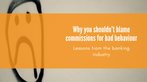 Why you shouldn’t blame commissions for bad behaviour